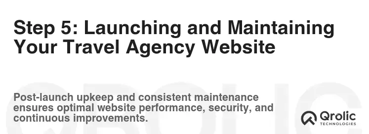 Step 5: Launching and Maintaining Your Travel Agency Website Step 5: Launching and Maintaining Your Travel Agency Website
