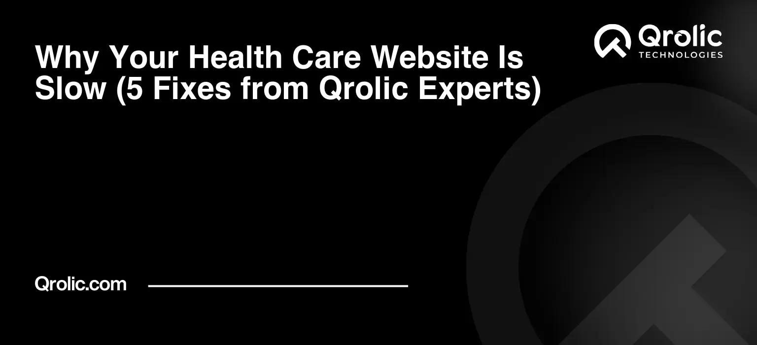Why Your Health Care Website Is Slow (5 Fixes from Qrolic Experts) Why-Your-Health-Care-Website-Is-Slow-5-Fixes-from-Qrolic-Experts-Featured-Image