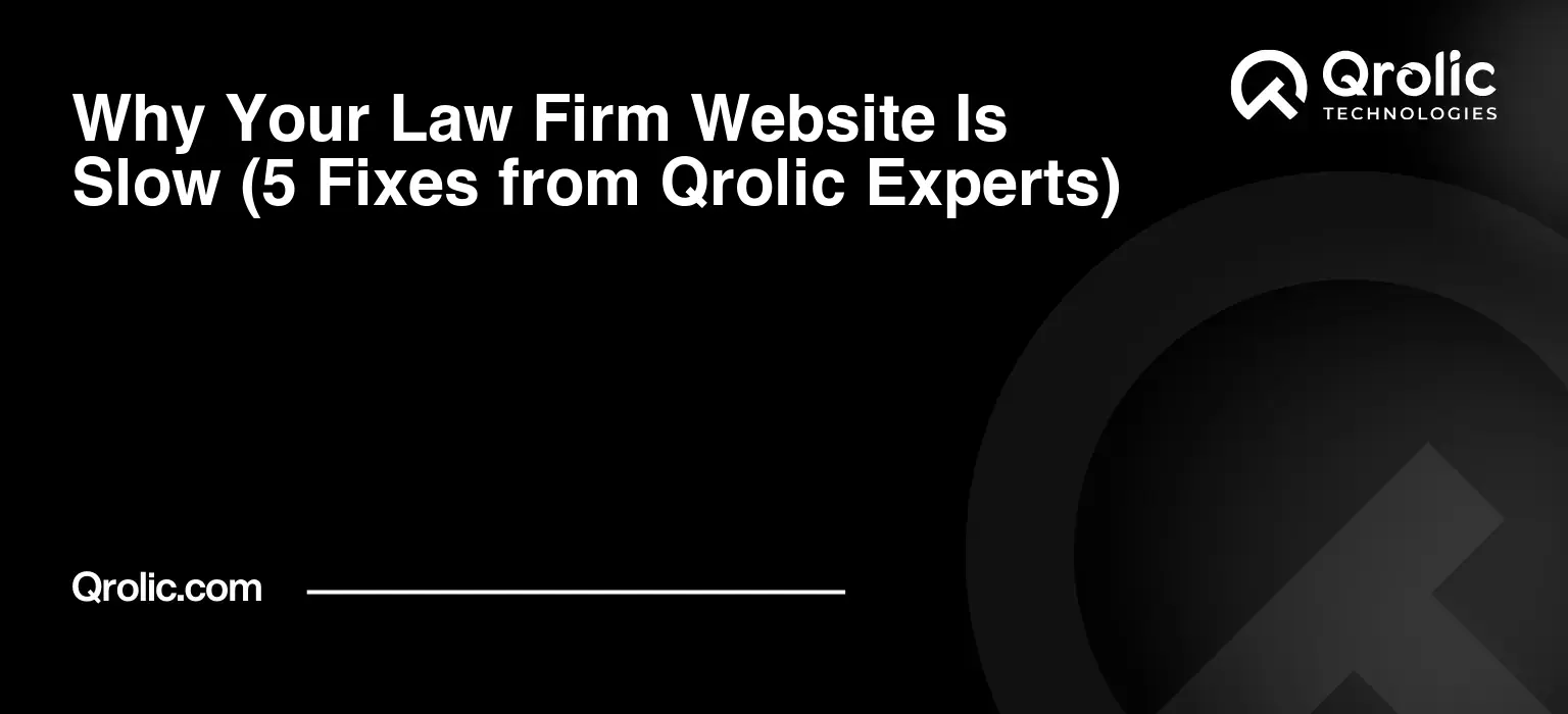 Why Your Law Firm Website Is Slow (5 Fixes from Qrolic Experts) Why-Your-Law-Firm-Website-Is-Slow-5-Fixes-from-Qrolic-Experts-Featured-Image