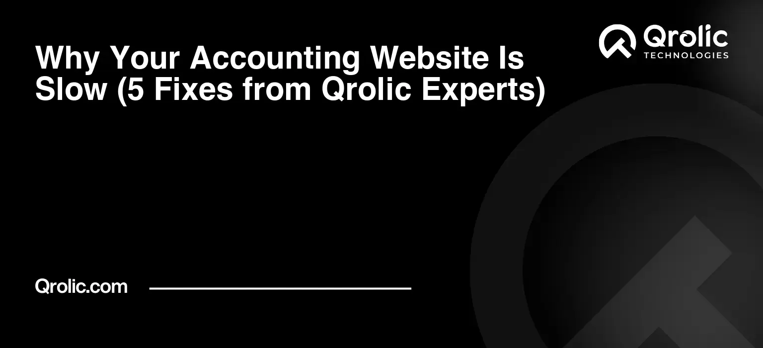 Why Your Accounting Website Is Slow (5 Fixes from Qrolic Experts) Why-Your-Accounting-Website-Is-Slow-5-Fixes-from-Qrolic-Experts-Featured-Image