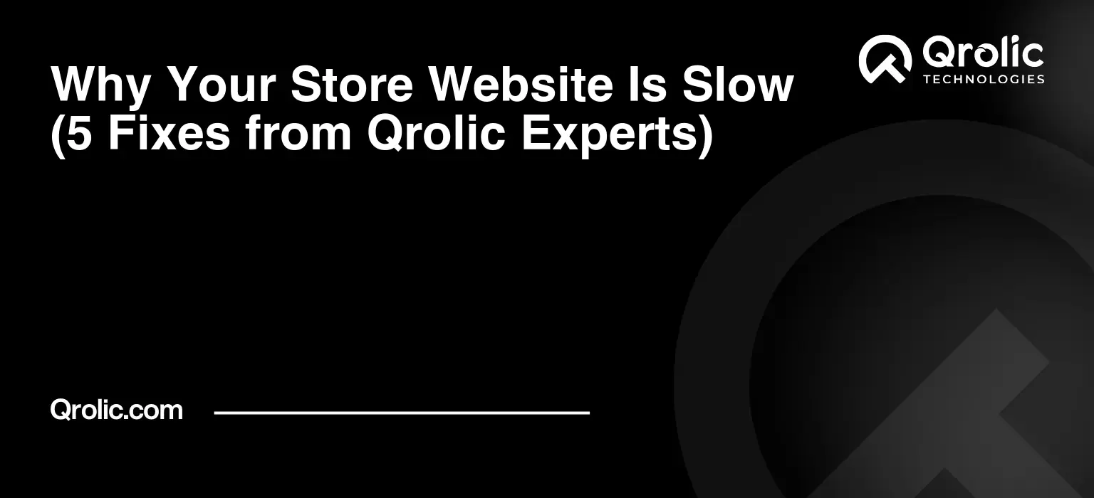 Why Your Store Website Is Slow (5 Fixes from Qrolic Experts) Why-Your-Store-Website-Is-Slow-5-Fixes-from-Qrolic-Experts-Featured-Image