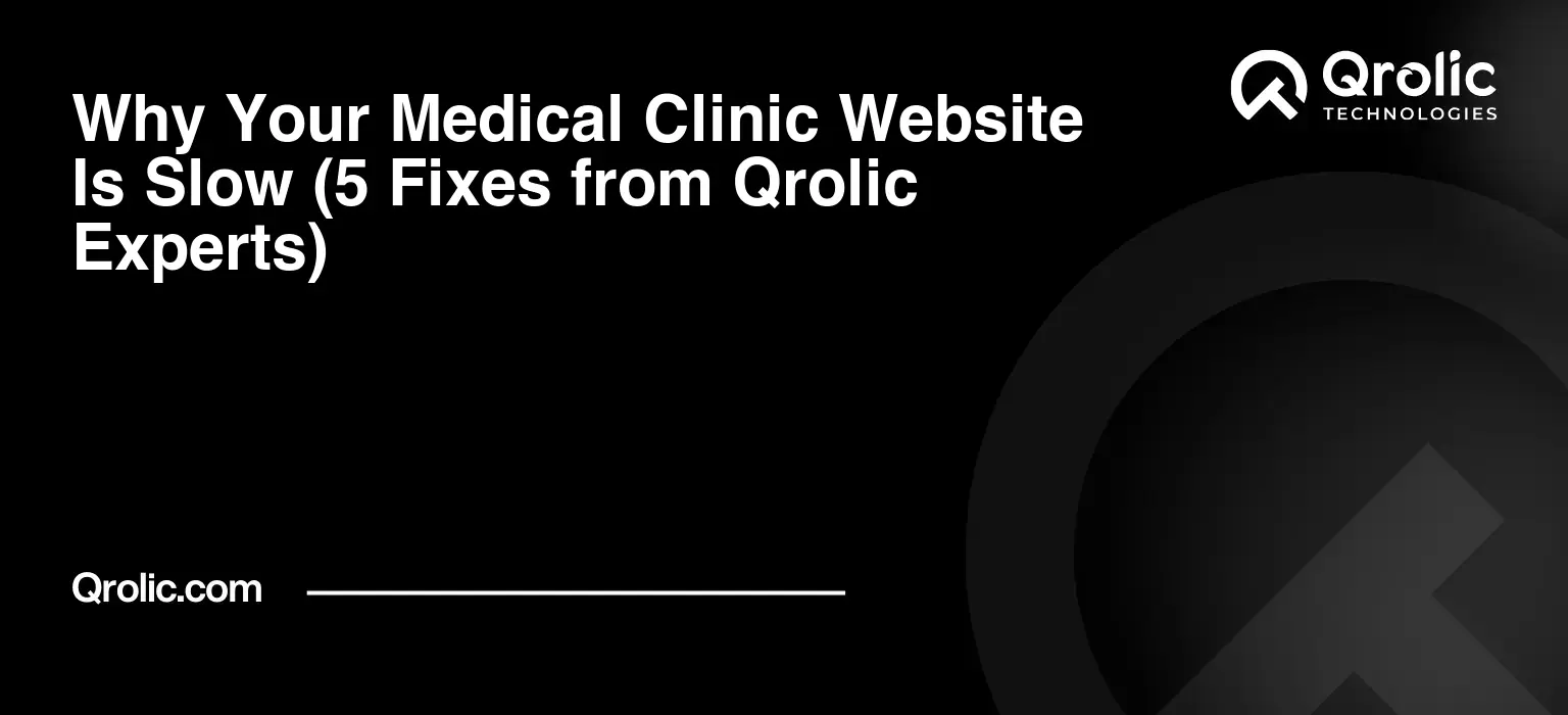 Why Your Medical Clinic Website Is Slow (5 Fixes from Qrolic Experts) Why-Your-Medical-Clinic-Website-Is-Slow-5-Fixes-from-Qrolic-Experts-Featured-Image