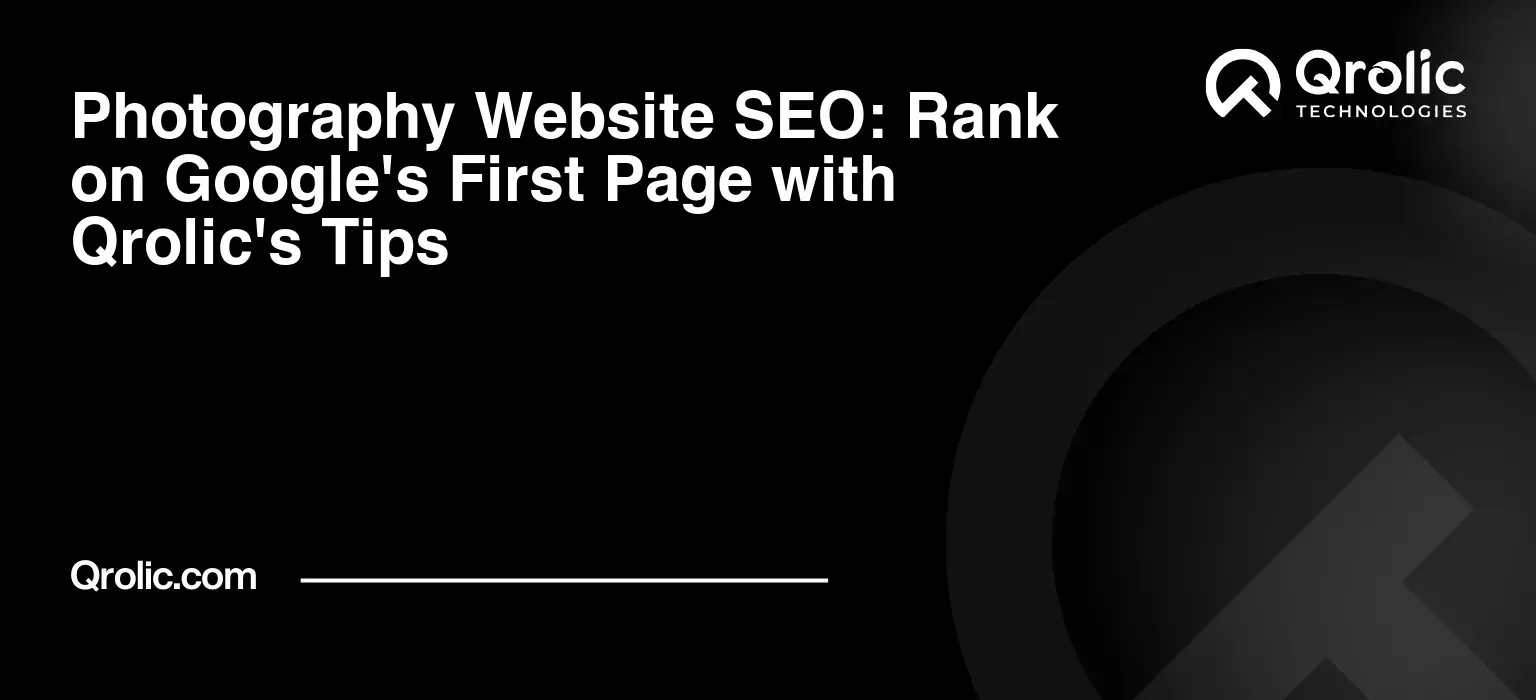 Photography Website SEO: Rank on Google's First Page with Qrolic's Tips Photography-Website-SEO-Rank-on-Googles-First-Page-with-Qrolics-Tips-Featured-Image