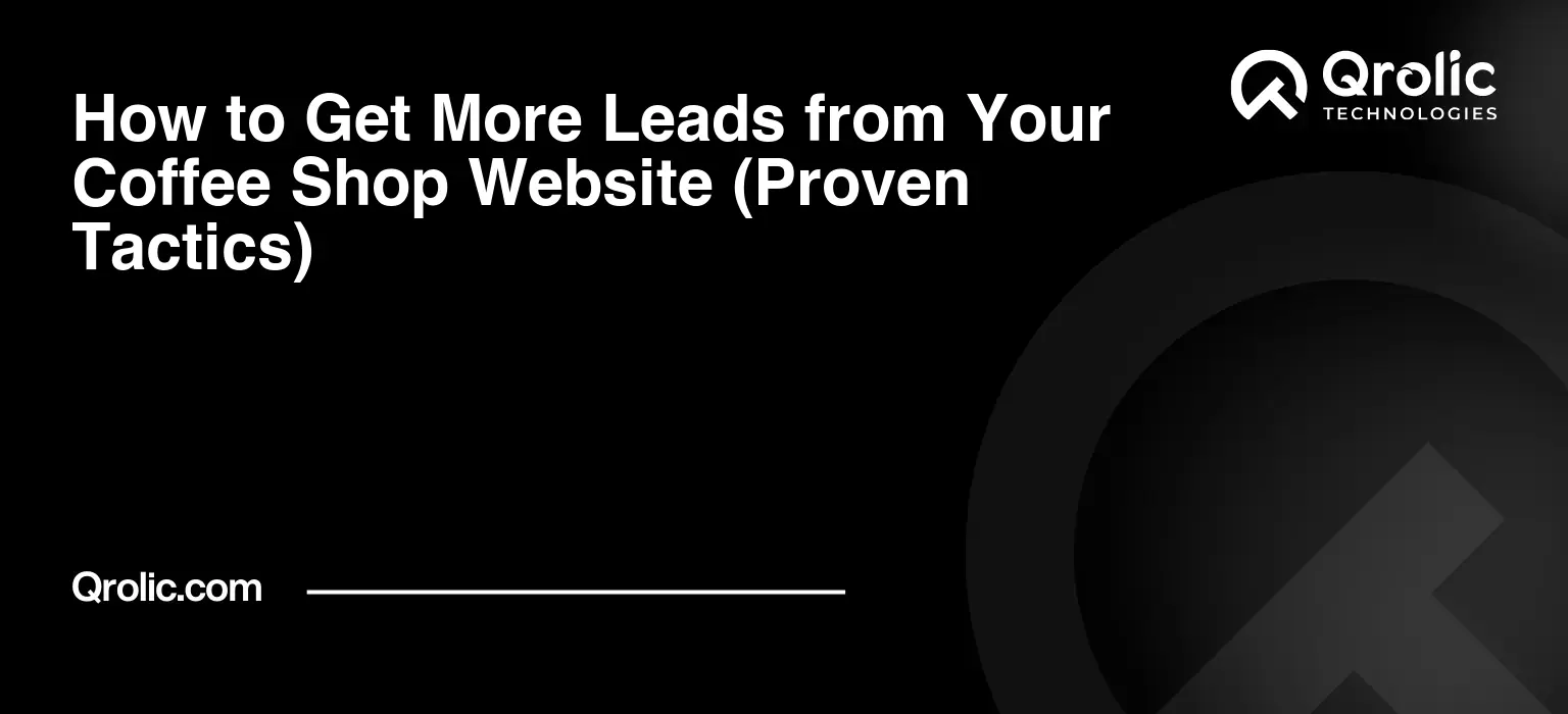 How to Get More Leads from Your Coffee Shop Website (Proven Tactics) How-to-Get-More-Leads-from-Your-Coffee-Shop-Website-Proven-Tactics-Featured-Image