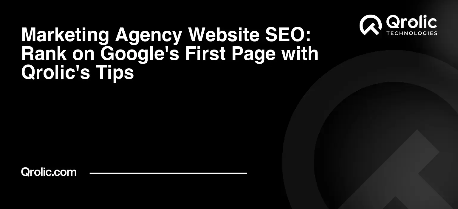 Marketing Agency Website SEO: Rank on Google's First Page with Qrolic's Tips Marketing-Agency-Website-SEO-Rank-on-Googles-First-Page-with-Qrolics-Tips-Featured-Image