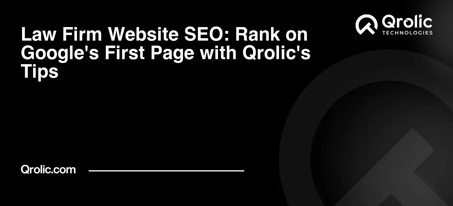 Law Firm Website SEO: Rank on Google's First Page with Qrolic's Tips Law-Firm-Website-SEO-Rank-on-Googles-First-Page-with-Qrolics-Tips-Featured-Image