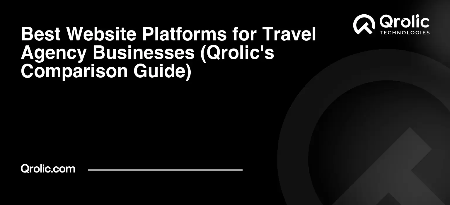 Best Website Platforms for Travel Agency Businesses (Qrolic's Comparison Guide) Best-Website-Platforms-for-Travel-Agency-Businesses-Qrolics-Comparison-Guide-Featured-Image