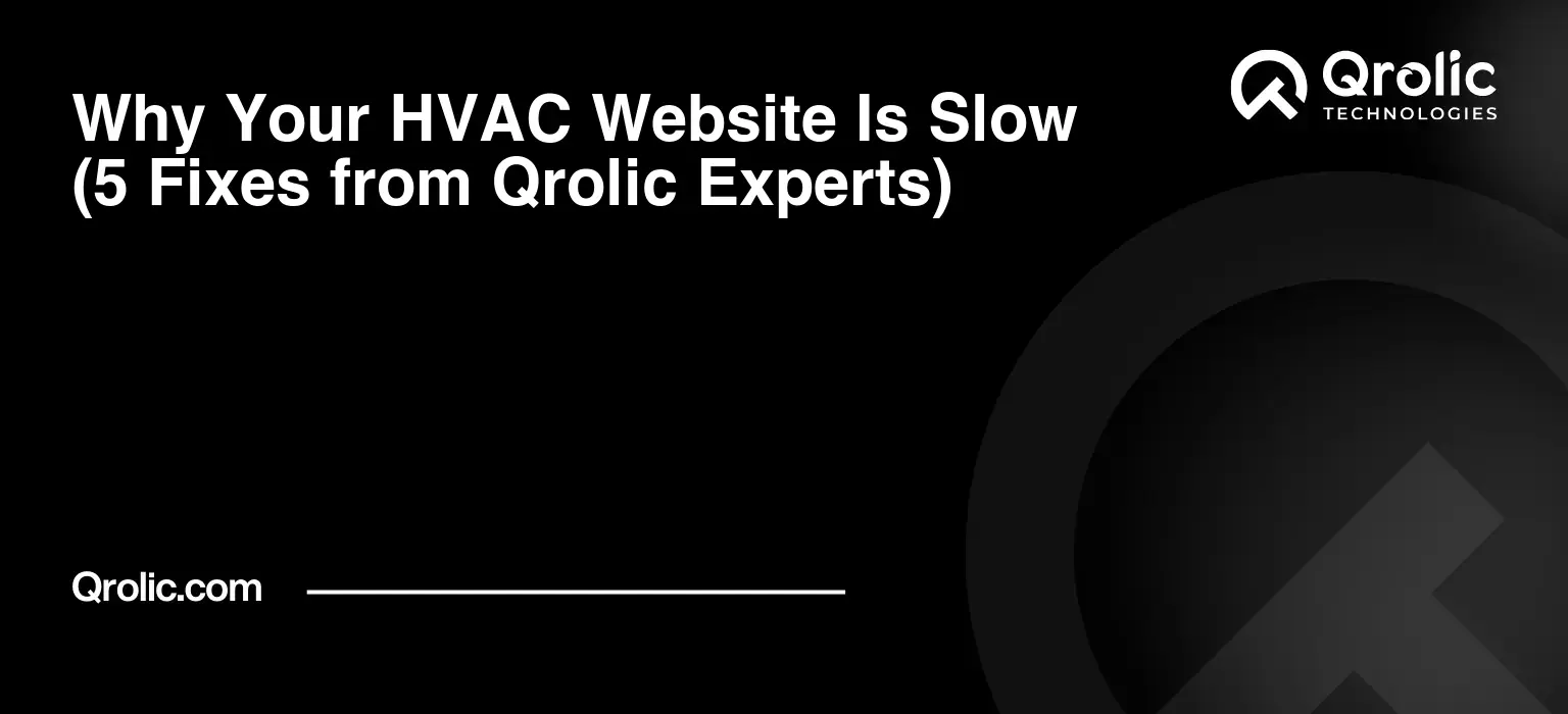 Why Your HVAC Website Is Slow (5 Fixes from Qrolic Experts) Why-Your-HVAC-Website-Is-Slow-5-Fixes-from-Qrolic-Experts-Featured-Image