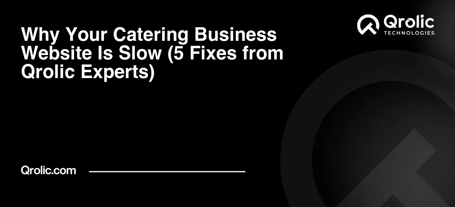 Why Your Catering Business Website Is Slow (5 Fixes from Qrolic Experts) Why-Your-Catering-Business-Website-Is-Slow-5-Fixes-from-Qrolic-Experts-Featured-Image