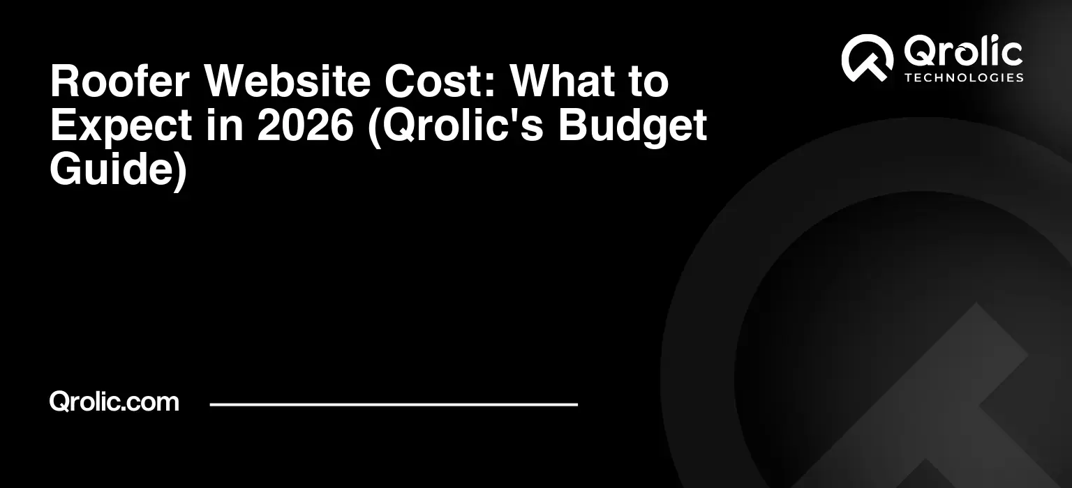 Roofer Website Cost: What to Expect in 2026 (Qrolic's Budget Guide) Roofer-Website-Cost-What-to-Expect-in-2026-Qrolics-Budget-Guide-Featured-Image