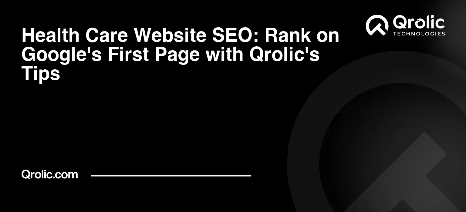 Health Care Website SEO: Rank on Google's First Page with Qrolic's Tips Health-Care-Website-SEO-Rank-on-Googles-First-Page-with-Qrolics-Tips-Featured-Image