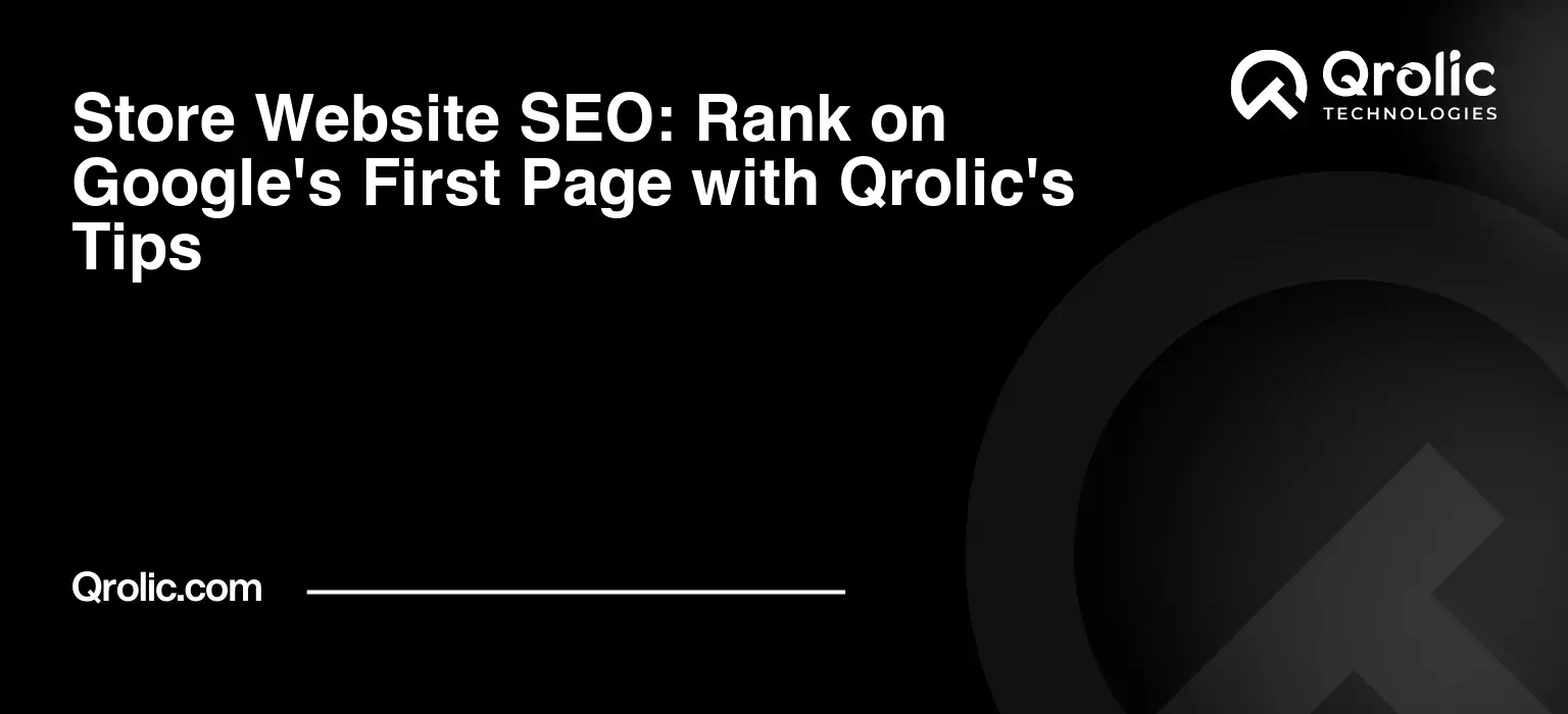 Store Website SEO: Rank on Google's First Page with Qrolic's Tips Store-Website-SEO-Rank-on-Googles-First-Page-with-Qrolics-Tips-Featured-Image
