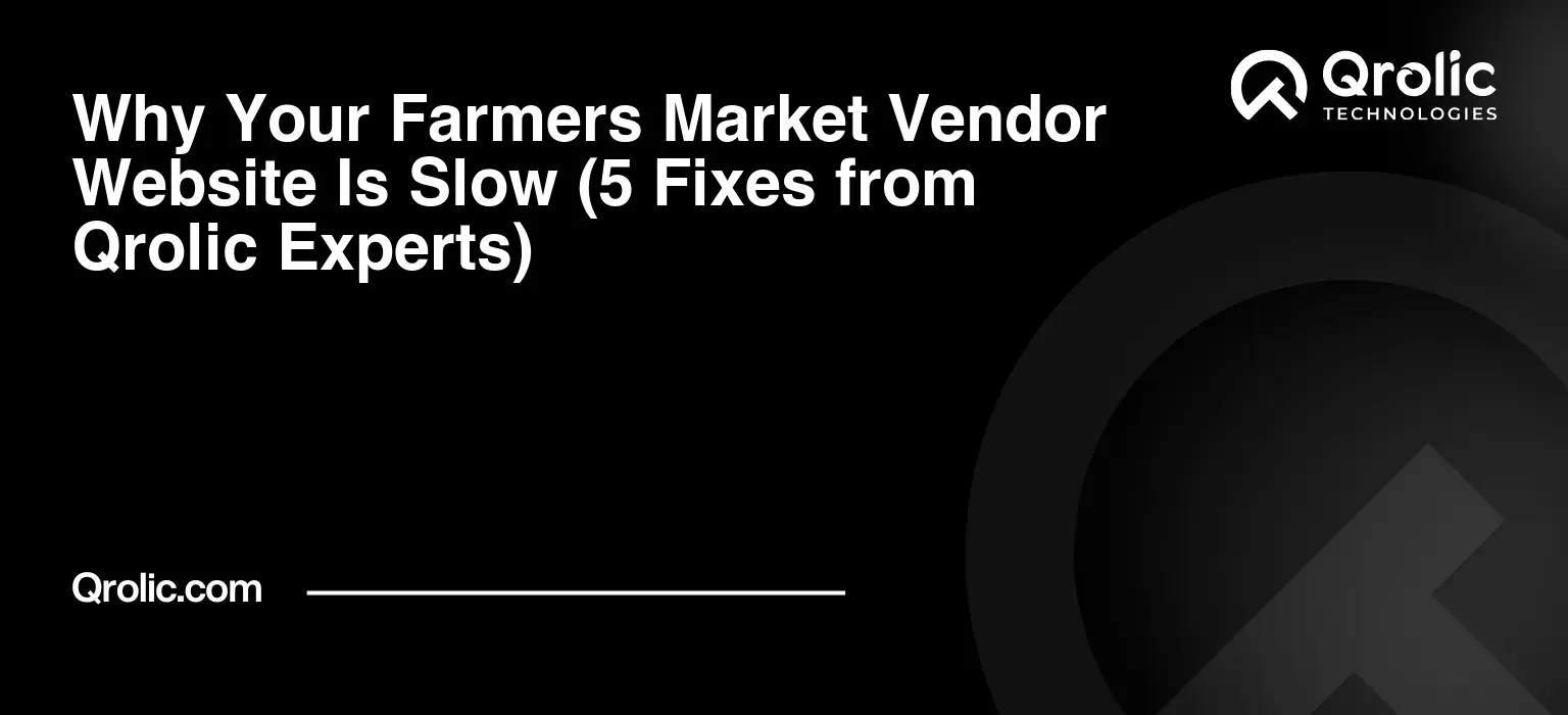 Why Your Farmers Market Vendor Website Is Slow (5 Fixes from Qrolic Experts) Why-Your-Farmers-Market-Vendor-Website-Is-Slow-5-Fixes-from-Qrolic-Experts-Featured-Image