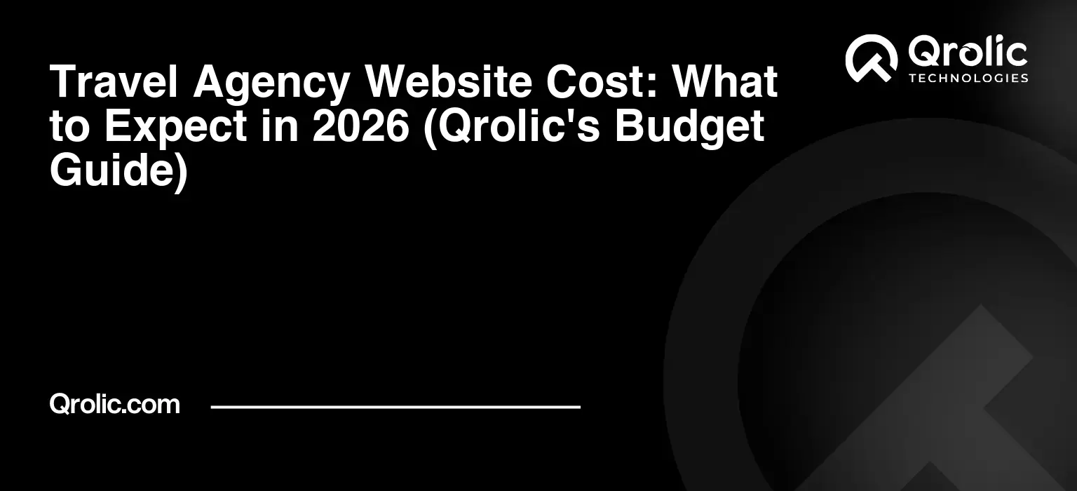 Travel Agency Website Cost: What to Expect in 2026 (Qrolic's Budget Guide) Travel-Agency-Website-Cost-What-to-Expect-in-2026-Qrolics-Budget-Guide-Featured-Image