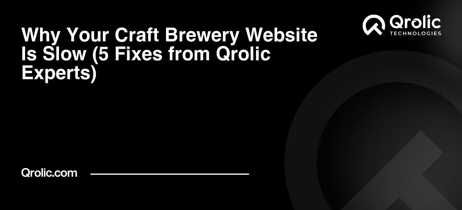 Why Your Craft Brewery Website Is Slow (5 Fixes from Qrolic Experts) Why-Your-Craft-Brewery-Website-Is-Slow-5-Fixes-from-Qrolic-Experts-Featured-Image