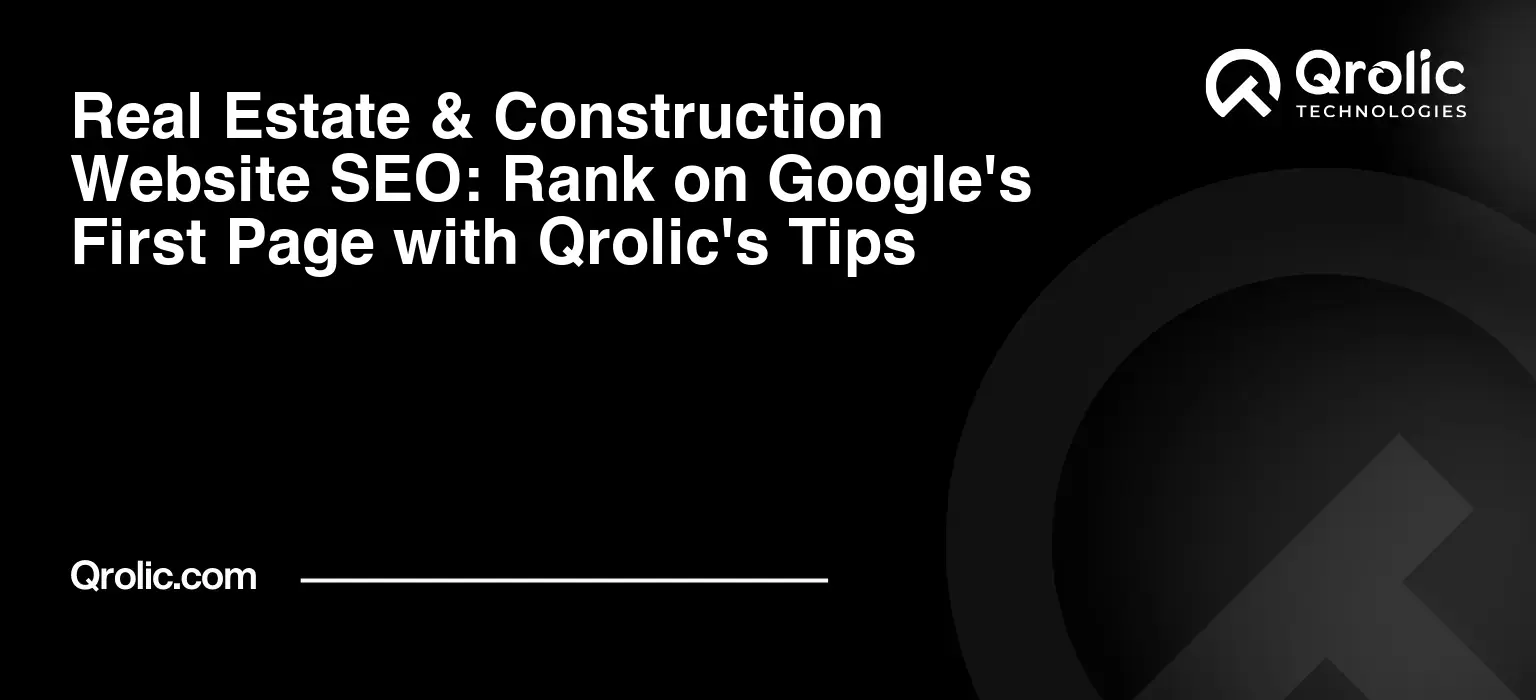 Real Estate & Construction Website SEO: Rank on Google's First Page with Qrolic's Tips Real-Estate-amp-Construction-Website-SEO-Rank-on-Googles-First-Page-with-Qrolics-Tips-Featured-Image