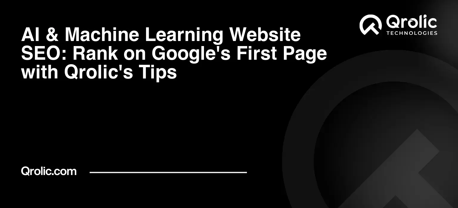 AI & Machine Learning Website SEO: Rank on Google's First Page with Qrolic's Tips AI-amp-Machine-Learning-Website-SEO-Rank-on-Googles-First-Page-with-Qrolics-Tips-Featured-Image