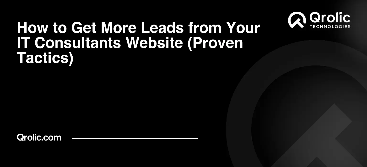 How to Get More Leads from Your IT Consultants Website (Proven Tactics) How-to-Get-More-Leads-from-Your-IT-Consultants-Website-Proven-Tactics-Featured-Image