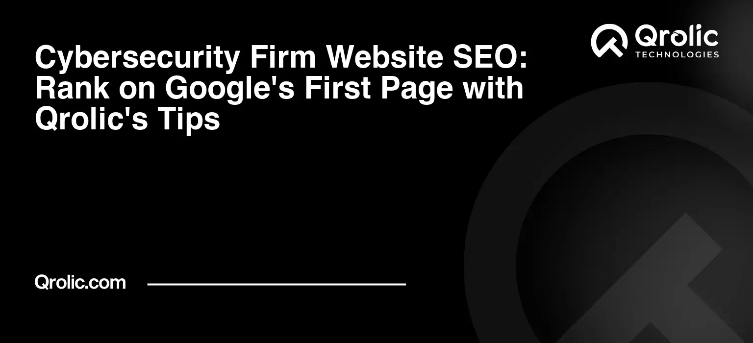 Cybersecurity Firm Website SEO: Rank on Google's First Page with Qrolic's Tips Cybersecurity-Firm-Website-SEO-Rank-on-Googles-First-Page-with-Qrolics-Tips-Featured-Image
