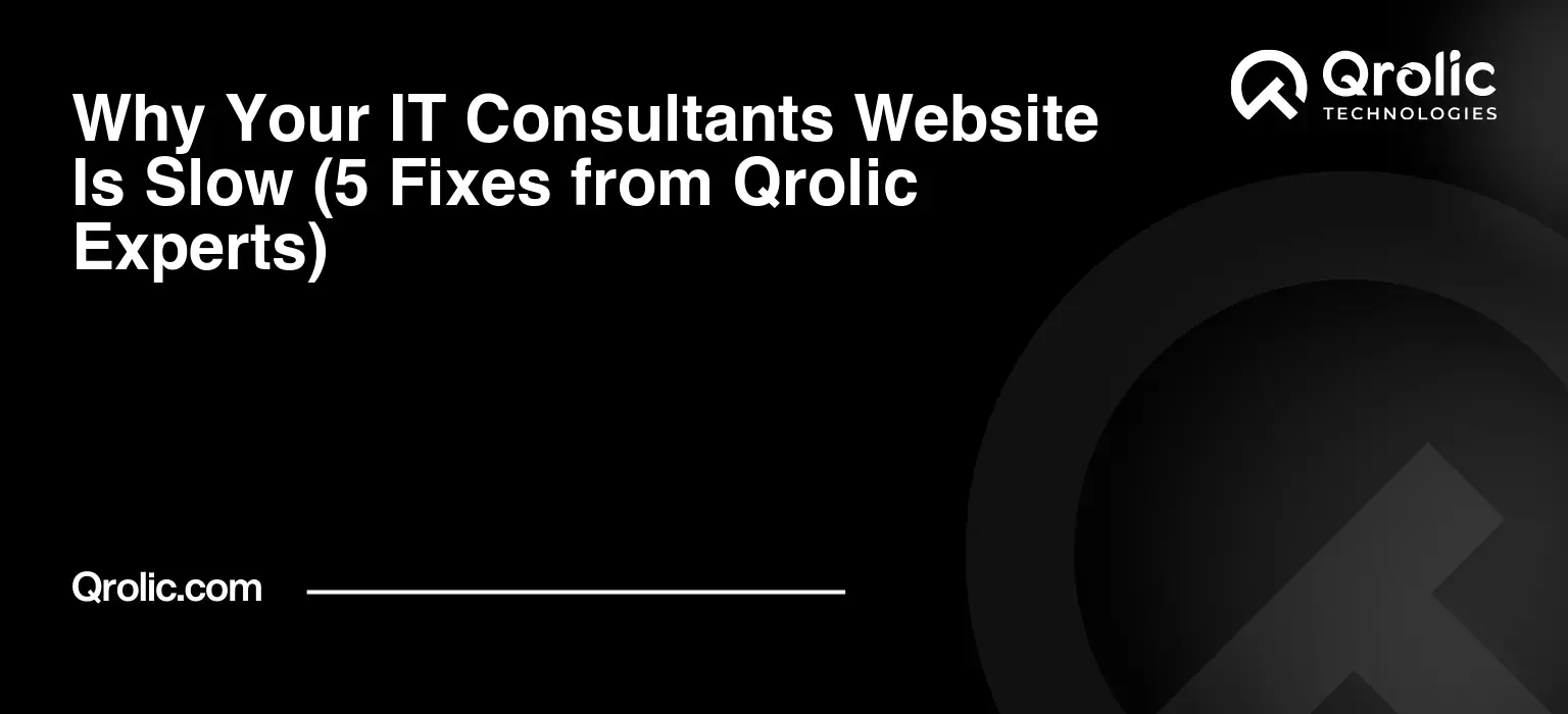 Why Your IT Consultants Website Is Slow (5 Fixes from Qrolic Experts) Why-Your-IT-Consultants-Website-Is-Slow-5-Fixes-from-Qrolic-Experts-Featured-Image