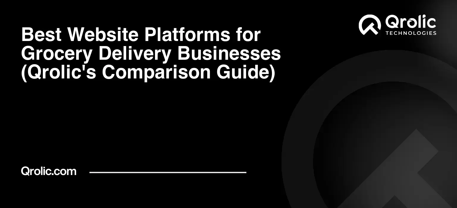 Best Website Platforms for Grocery Delivery Businesses (Qrolic's Comparison Guide) Best-Website-Platforms-for-Grocery-Delivery-Businesses-Qrolics-Comparison-Guide-Featured-Image