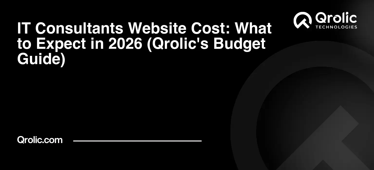 IT Consultants Website Cost: What to Expect in 2026 (Qrolic's Budget Guide) IT-Consultants-Website-Cost-What-to-Expect-in-2026-Qrolics-Budget-Guide-Featured-Image