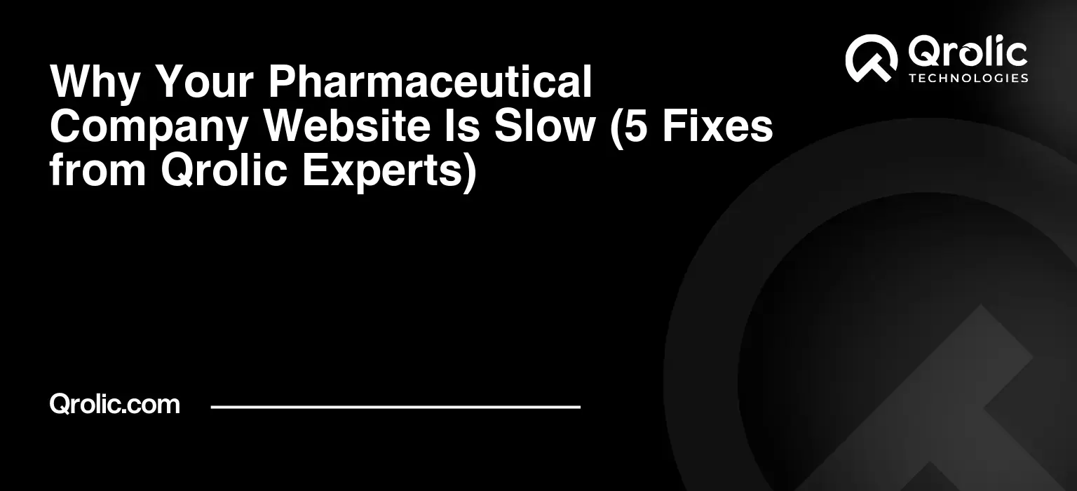 Why Your Pharmaceutical Company Website Is Slow (5 Fixes from Qrolic Experts) Why-Your-Pharmaceutical-Company-Website-Is-Slow-5-Fixes-from-Qrolic-Experts-Featured-Image