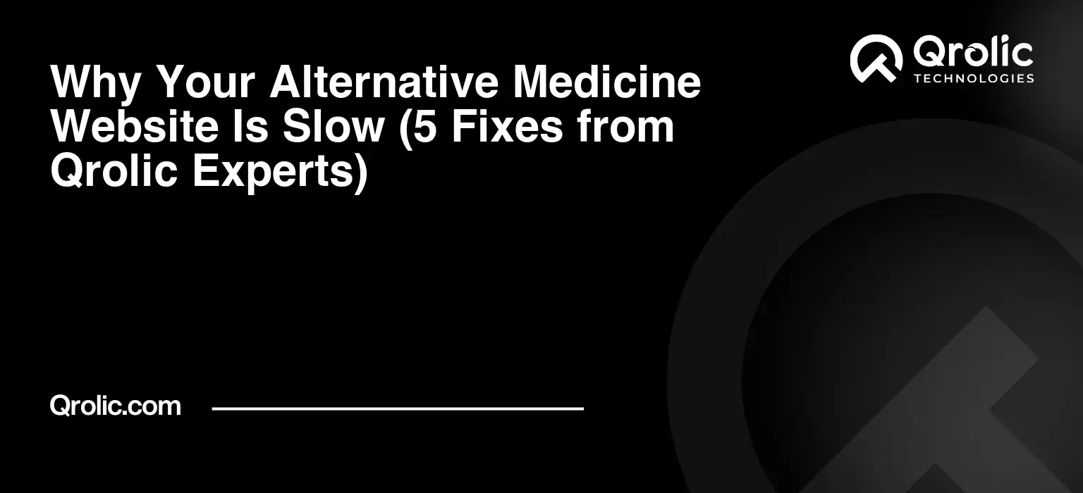 Why Your Alternative Medicine Website Is Slow (5 Fixes from Qrolic Experts) Why-Your-Alternative-Medicine-Website-Is-Slow-5-Fixes-from-Qrolic-Experts-Featured-Image