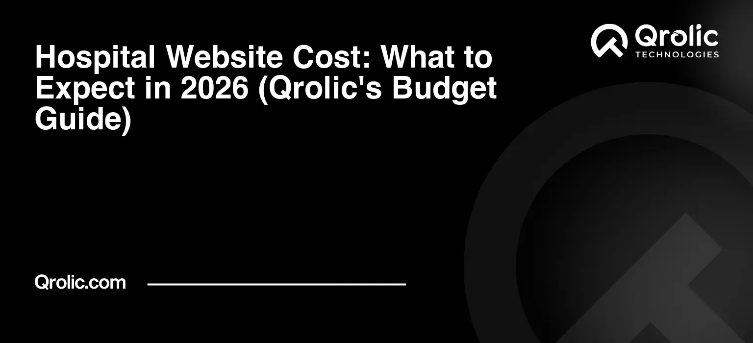 Hospital Website Cost: What to Expect in 2026 (Qrolic's Budget Guide) Hospital-Website-Cost-What-to-Expect-in-2026-Qrolics-Budget-Guide-Featured-Image