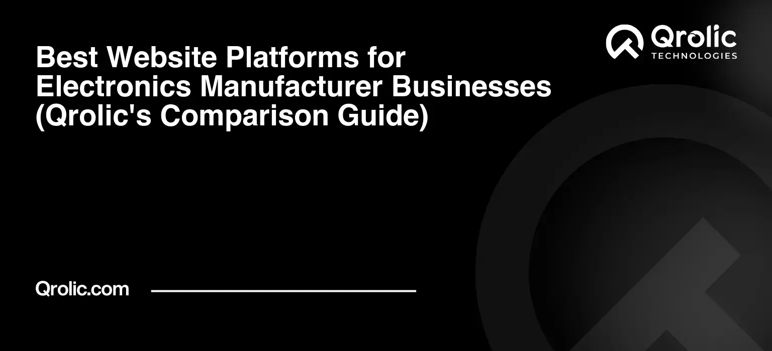 Best Website Platforms for Electronics Manufacturer Businesses (Qrolic's Comparison Guide) Best-Website-Platforms-for-Electronics-Manufacturer-Businesses-Qrolics-Comparison-Guide-Featured-Image
