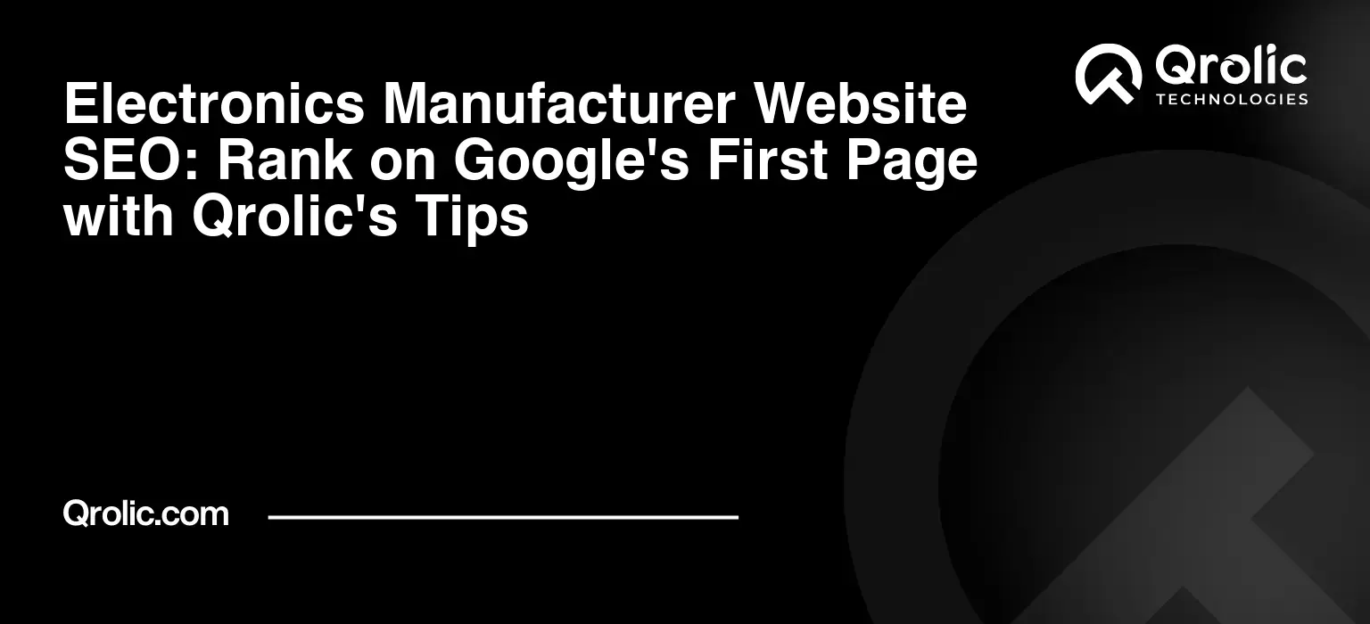 Electronics Manufacturer Website SEO: Rank on Google's First Page with Qrolic's Tips Electronics-Manufacturer-Website-SEO-Rank-on-Googles-First-Page-with-Qrolics-Tips-Featured-Image
