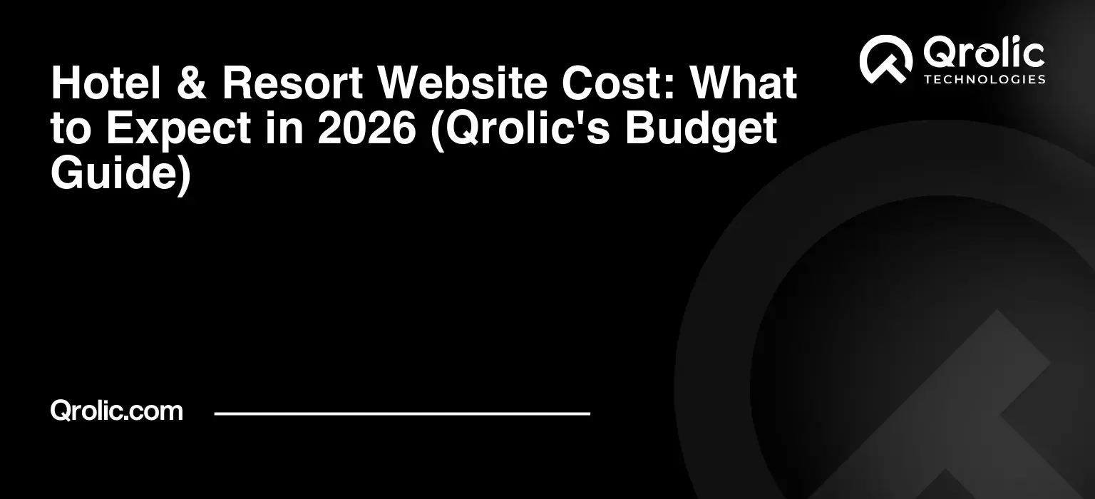 Hotel & Resort Website Cost: What to Expect in 2026 (Qrolic's Budget Guide) Hotel-amp-Resort-Website-Cost-What-to-Expect-in-2026-Qrolics-Budget-Guide-Featured-Image