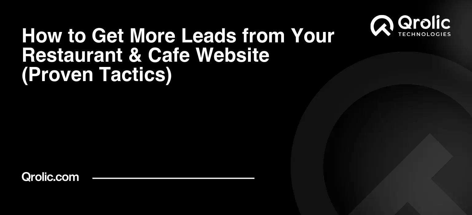 How to Get More Leads from Your Restaurant & Cafe Website (Proven Tactics) How-to-Get-More-Leads-from-Your-Restaurant-amp-Cafe-Website-Proven-Tactics-Featured-Image