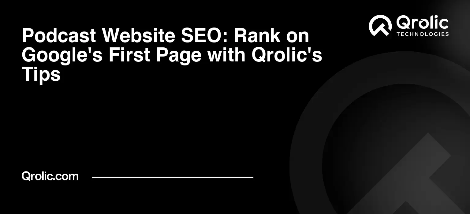 Podcast Website SEO: Rank on Google's First Page with Qrolic's Tips Podcast-Website-SEO-Rank-on-Googles-First-Page-with-Qrolics-Tips-Featured-Image